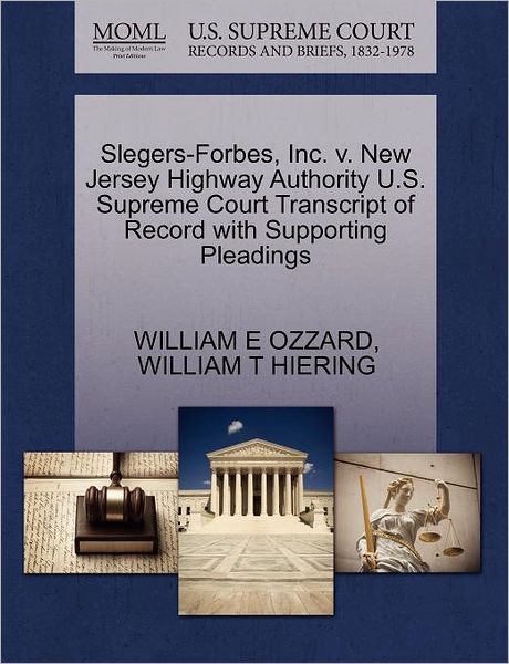 Cover for William E Ozzard · Slegers-forbes, Inc. V. New Jersey Highway Authority U.s. Supreme Court Transcript of Record with Supporting Pleadings (Paperback Book) (2011)