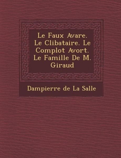 Cover for Dampierre De La Salle · Le Faux Avare. Le C Libataire. Le Complot Avort . Le Famille De M. Giraud (Paperback Book) (2012)