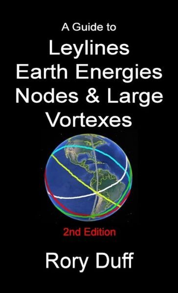 A guide to Leylines, Earth Energy lines, Nodes & Large Vortexes - Rory Duff - Bøger - Lulu.com - 9781291273977 - 15. juli 2021
