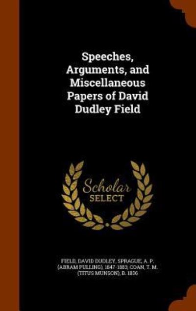 Cover for David Dudley Field · Speeches, Arguments, and Miscellaneous Papers of David Dudley Field (Hardcover Book) (2015)