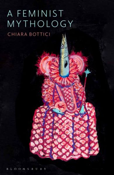 Cover for Chiara Bottici · A Feminist Mythology (Taschenbuch) (2021)