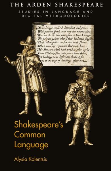 Kolentsis, Alysia (University of Waterloo, Canada) · Shakespeare’s Common Language - Arden Shakespeare Studies in Language and Digital Methodologies (Paperback Book) (2021)