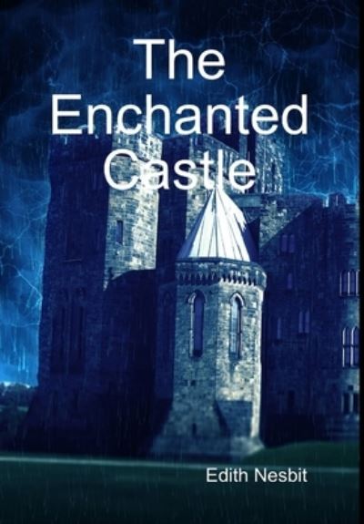 Cover for Edith Nesbit · The Enchanted Castle (Hardcover Book) (2016)