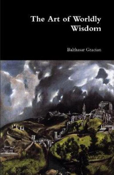 Cover for Balthasar Gracian · The Art of Worldly Wisdom (Hardcover Book) (2017)