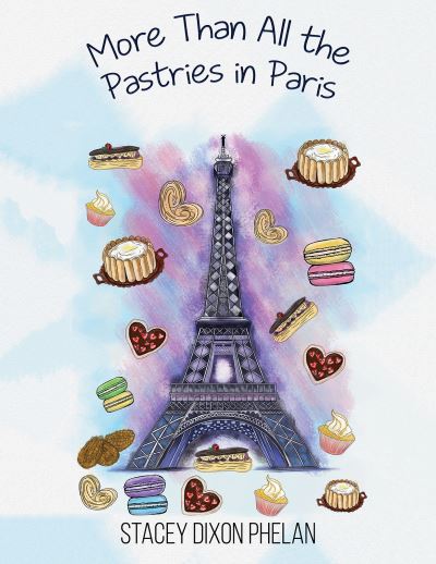 Cover for Stacey Dixon Phelan · More Than All the Pastries in Paris (Paperback Book) (2021)