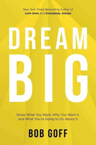 Cover for Bob Goff · Dream Big: Know What You Want, Why You Want It, and What You’re Going to Do About It (Paperback Bog) [ITPE edition] (2020)