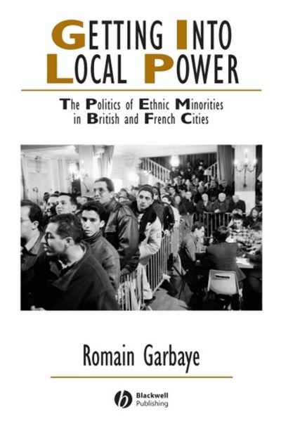 Cover for Garbaye, Romain (Universite Paris IV-Sorbonne) · Getting Into Local Power: The Politics of Ethnic Minorities in British and French Cities - IJURR Studies in Urban and Social Change Book Series (Hardcover Book) (2005)