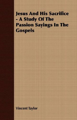 Cover for Vincent Taylor · Jesus and His Sacrifice - a Study of the Passion Sayings in the Gospels (Paperback Book) (2007)