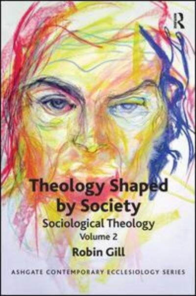 Theology Shaped by Society: Sociological Theology Volume 2 - Routledge Contemporary Ecclesiology - Robin Gill - Kirjat - Taylor & Francis Ltd - 9781409425977 - keskiviikko 19. syyskuuta 2012