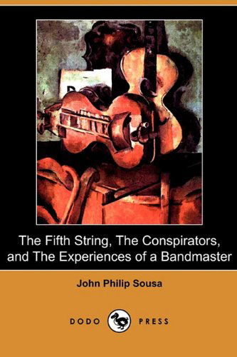 Cover for John Philip Sousa · The Fifth String, the Conspirators, and the Experiences of a Bandmaster (Dodo Press) (Paperback Book) (2009)