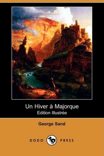 Un Hiver a Majorque (Edition Illustree) (Dodo Press) (French Edition) - George Sand - Books - Dodo Press - 9781409920977 - May 23, 2008