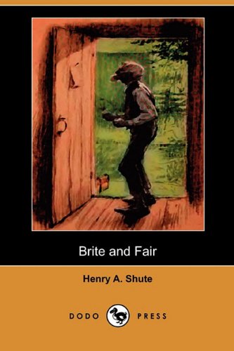 Cover for Henry A. Shute · Brite and Fair (Dodo Press) (Taschenbuch) (2009)