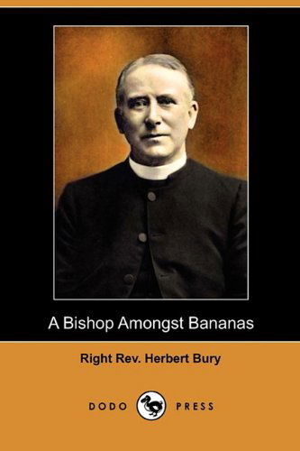 Cover for Right Rev Herbert Bury · A Bishop Amongst Bananas (Dodo Press) (Paperback Book) (2009)