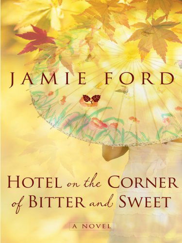 Cover for Jamie Ford · Hotel on the Corner of Bitter and Sweet (Thorndike Press Large Print Core Series) (Gebundenes Buch) [Lrg edition] (2009)