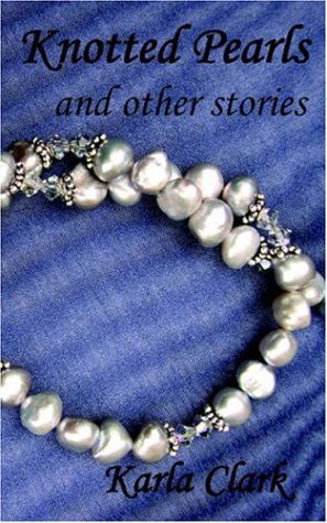 Cover for Karla Clark · Knotted Pearls: and Other Stories (Paperback Book) (2004)