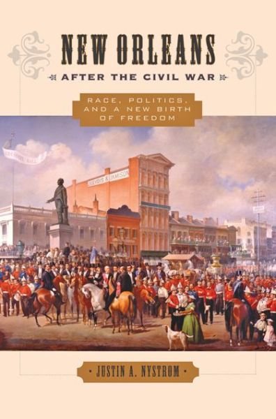 Cover for Nystrom, Justin A. (Loyola University) · New Orleans after the Civil War: Race, Politics, and a New Birth of Freedom (Taschenbuch) (2015)