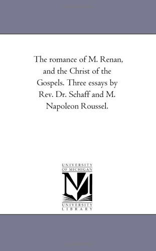 Cover for Michigan Historical Reprint Series · The Romance of M. Renan, and the Christ of the Gospels. Three Essays by Rev. Dr. Schaff and M. Napoleon Roussel. (Paperback Book) (2006)