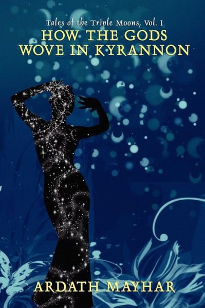 How the Gods Wove in Kyrannon: Lords of the Triple Moons, Vol. I - Ardath Mayhar - Books - Wildside Press - 9781434401977 - January 10, 2008