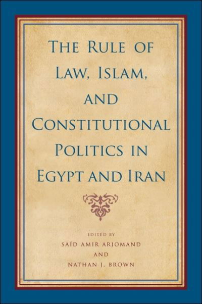 Cover for Said Amir Arjomand · Rule of Law, Islam, and Constitutional Politics in Egypt and (Hardcover Book) (2013)