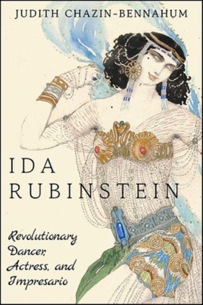 Cover for Judith Chazin-Bennahum · Ida Rubinstein: Revolutionary Dancer, Actress, and Impresario (Hardcover Book) (2022)