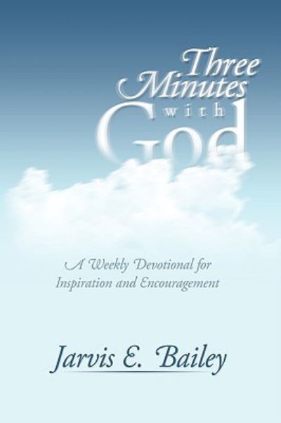 Cover for Jarvis E Bailey · Three Minutes with God: a Weekly Devotional for Inspiration and Encouragement (Hardcover Book) (2008)