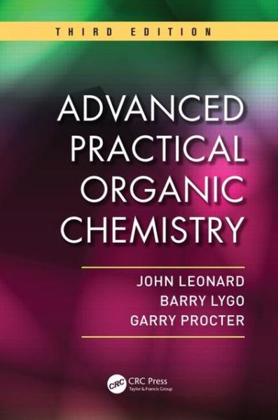 Advanced Practical Organic Chemistry - John Leonard - Books - Taylor & Francis Inc - 9781439860977 - January 8, 2013