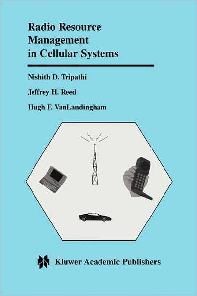 Cover for Nishith D. Tripathi · Radio Resource Management in Cellular Systems - The Springer International Series in Engineering and Computer Science (Paperback Book) [Softcover reprint of hardcover 1st ed. 2001 edition] (2010)