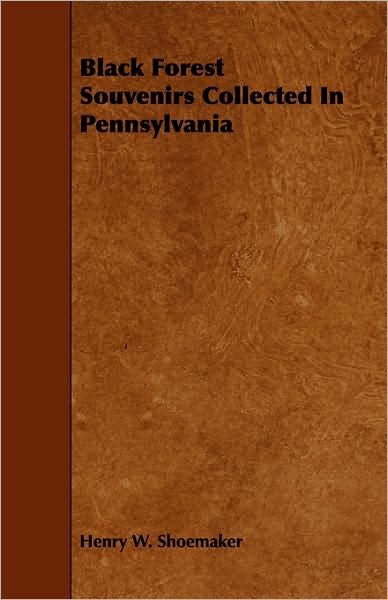 Black Forest Souvenirs Collected in Pennsylvania - Henry W. Shoemaker - Books - Maugham Press - 9781443759977 - October 6, 2008