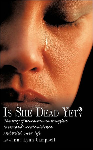 Cover for Lawanna Lynn Campbell · Is She Dead Yet?: the Story of How a Woman Struggled to Escape Domestic Violence and Build a New Life (Paperback Book) (2009)