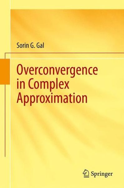 Cover for Sorin G. Gal · Overconvergence in Complex Approximation (Hardcover Book) [2013 edition] (2013)
