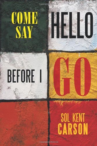 Cover for Sol Kent Carson · Come Say Hello Before I Go (Paperback Bog) (2012)