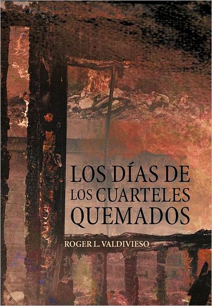 Cover for Roger L. Valdivieso · Los D As De Los Cuarteles Quemados (Hardcover Book) [Spanish edition] (2012)