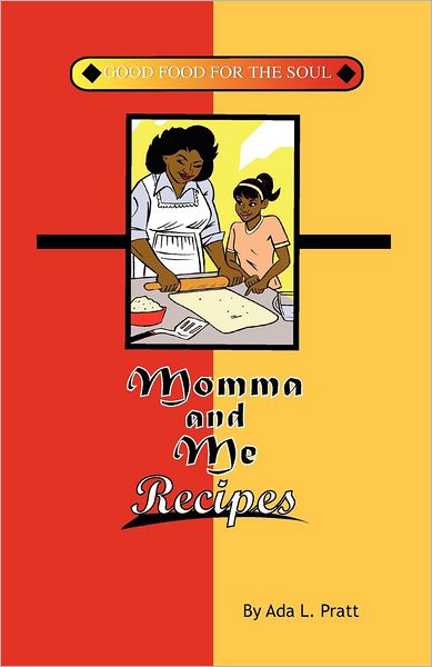 Cover for Mrs. Ada L. Pratt · Momma and Me Recipes: Good Food for the Soul (Paperback Book) (2012)