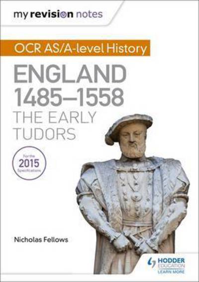 Cover for Nicholas Fellows · My Revision Notes: OCR AS/A-level History: England 1485-1558: The Early Tudors (Pocketbok) (2017)