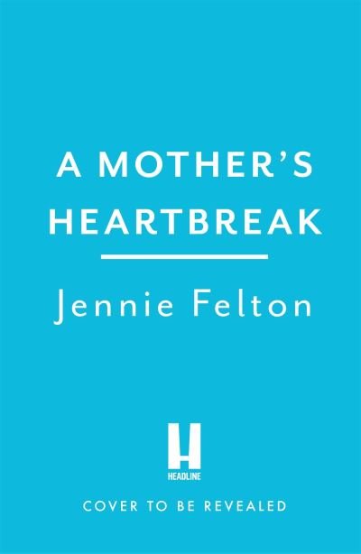 Cover for Jennie Felton · A Mother's Heartbreak: The most emotionally gripping saga you'll read this year (Taschenbuch) (2023)
