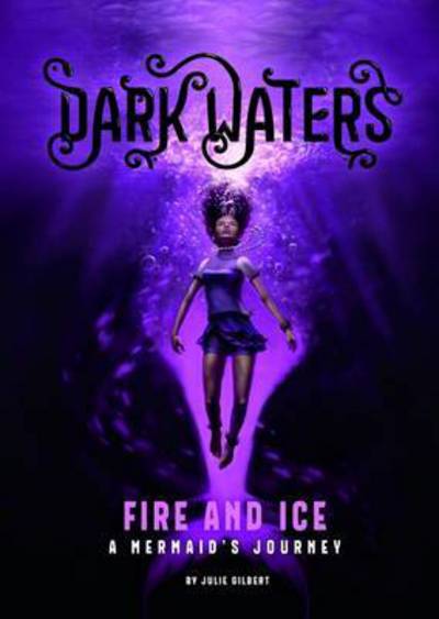 Cover for Julie Gilbert · Fire and Ice: A Mermaid's Journey - Dark Waters (Paperback Book) (2017)