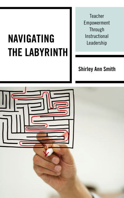 Cover for Shirley Ann Smith · Navigating the Labyrinth: Teacher Empowerment Through Instructional Leadership (Hardcover Book) (2022)