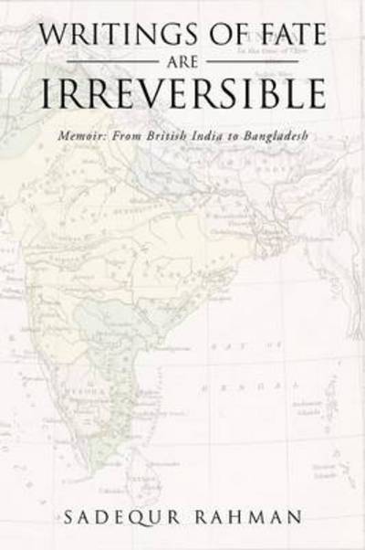 Cover for Sadequr Rahman · Writings of Fate Are Irreversible: Memoir: from British India to Bangladesh (Paperback Book) (2013)