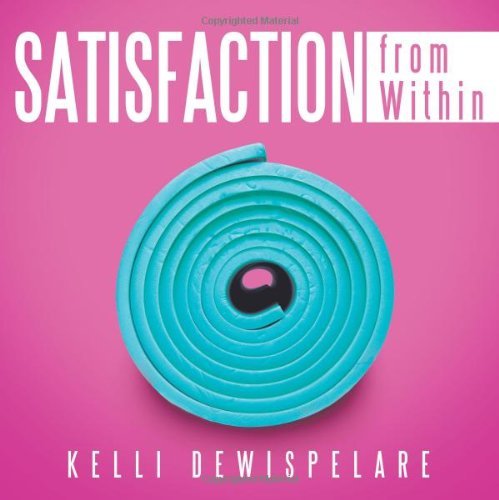 Cover for Kelli Dewispelare · Satisfaction from Within (Paperback Book) (2013)