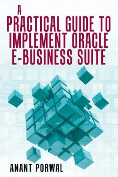 Cover for Anant Porwal · A Practical Guide to Implement Oracle E-Business Suite (Pocketbok) (2016)