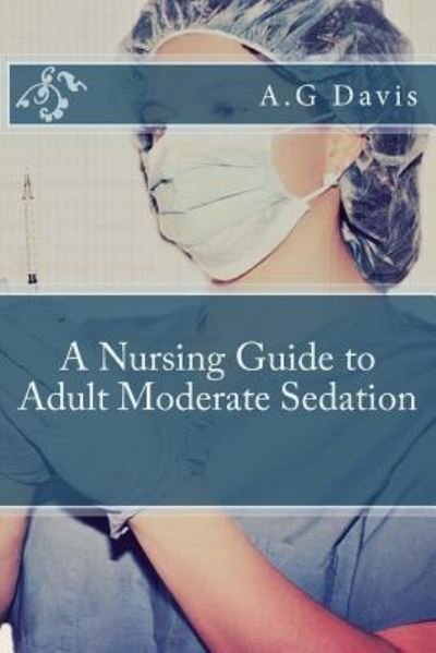 Cover for A G Davis · A Nursing Guide to Adult Moderate Sedation (Paperback Book) (2014)