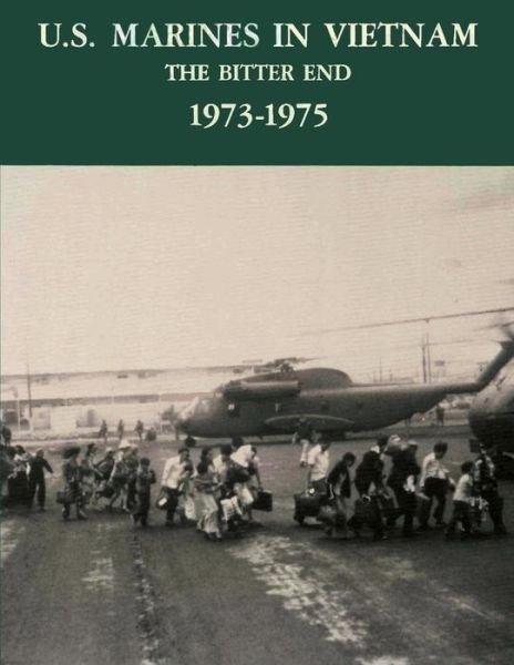 Cover for Maj George R Dunham · U.s. Marines in Vietnam: the Bitter End, 1973-1975 (Paperback Bog) (2013)