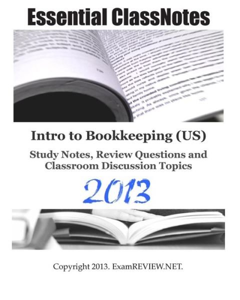 Essential Classnotes Intro to Bookkeeping (Us) Study Notes, Review Questions and Classroom Discussion Topics - Examreview - Bøger - Createspace - 9781484097977 - 12. april 2013