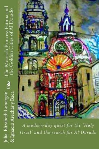 Cover for Ignacio Arechar Baca J D · The Moorish Princess Fatima and the Golden City of Al'Dorado (Pocketbok) (2013)