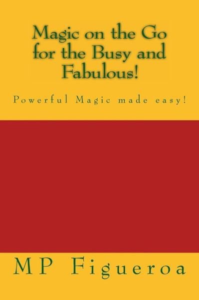 Magic on the Go for the Busy and Fabulous!: Powerful Magic Made Easy! - Mp Figueroa - Books - Createspace - 9781492339977 - November 19, 2013