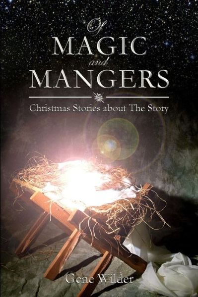 Cover for Gene Wilder · Of Magic and Mangers: Christmas Stories About the Story (Paperback Bog) (2014)