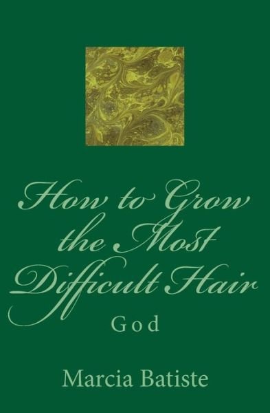 Cover for Marcia Batiste Smith Wilson · How to Grow the Most Difficult Hair: God (Paperback Book) (2014)