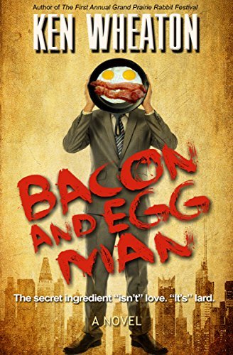 Cover for Ken Wheaton · Bacon and Egg Man: A Novel (Paperback Book) (2014)