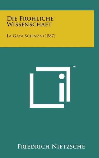 Cover for Friedrich Wilhelm Nietzsche · Die Frohliche Wissenschaft: La Gaya Scienza (1887) (Hardcover bog) (2014)