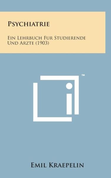 Cover for Emil Kraepelin · Psychiatrie: Ein Lehrbuch Fur Studierende Und Arzte (1903) (Gebundenes Buch) (2014)
